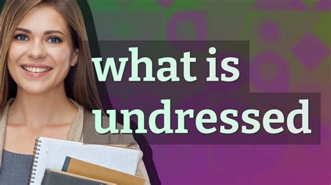 dressed or undressed|Undressed Definition & Meaning